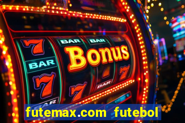 futemax.com futebol ao vivo